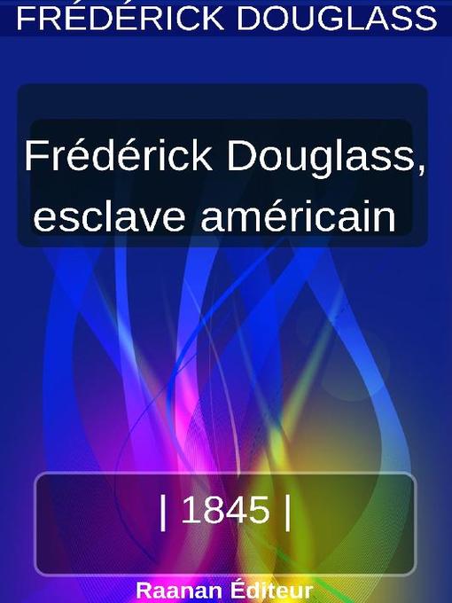 Title details for Vie de Frederick Douglass, esclave américain by Frederick Douglass - Available